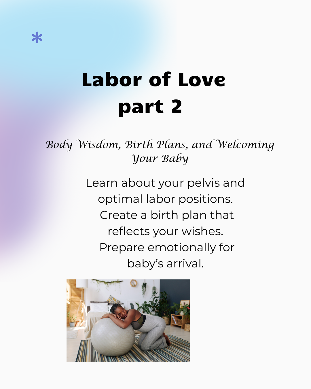 Labor of Love part 2 " Body wisdom, birth plans, and welcoming your body"