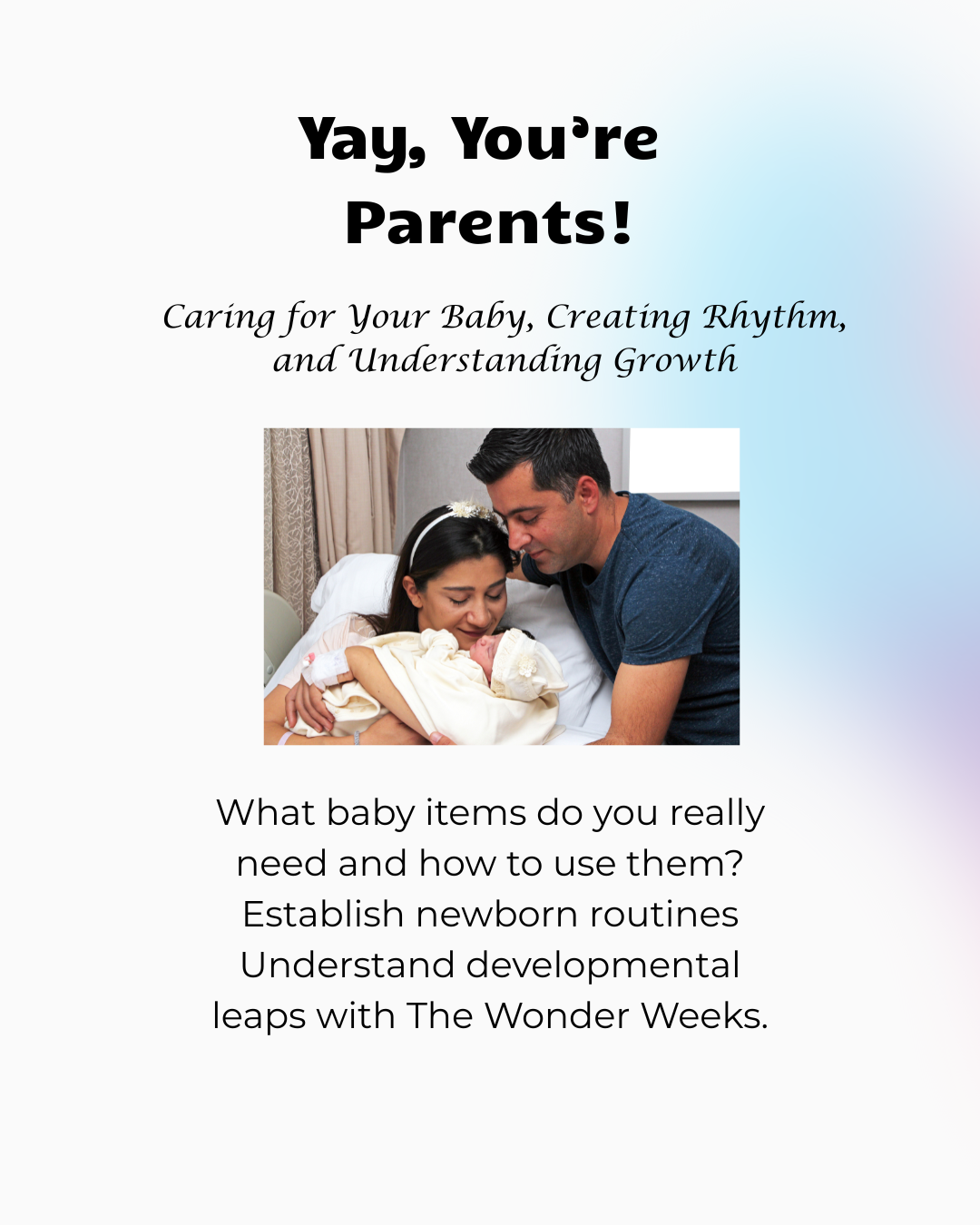 Yay, You're Parents " Caring for your baby, creating rhythm, and understanding growth."