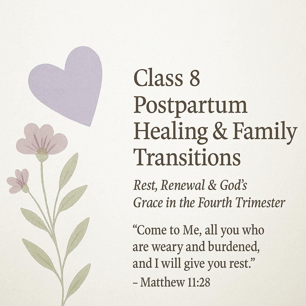 Ad for Class 8 of the 8-Week Series reading Class 8 Postpartum Healing and Family Transitions Rest, Renewal and God's Grace in the Fourth Trimester and bible verse from Matthew 11:28