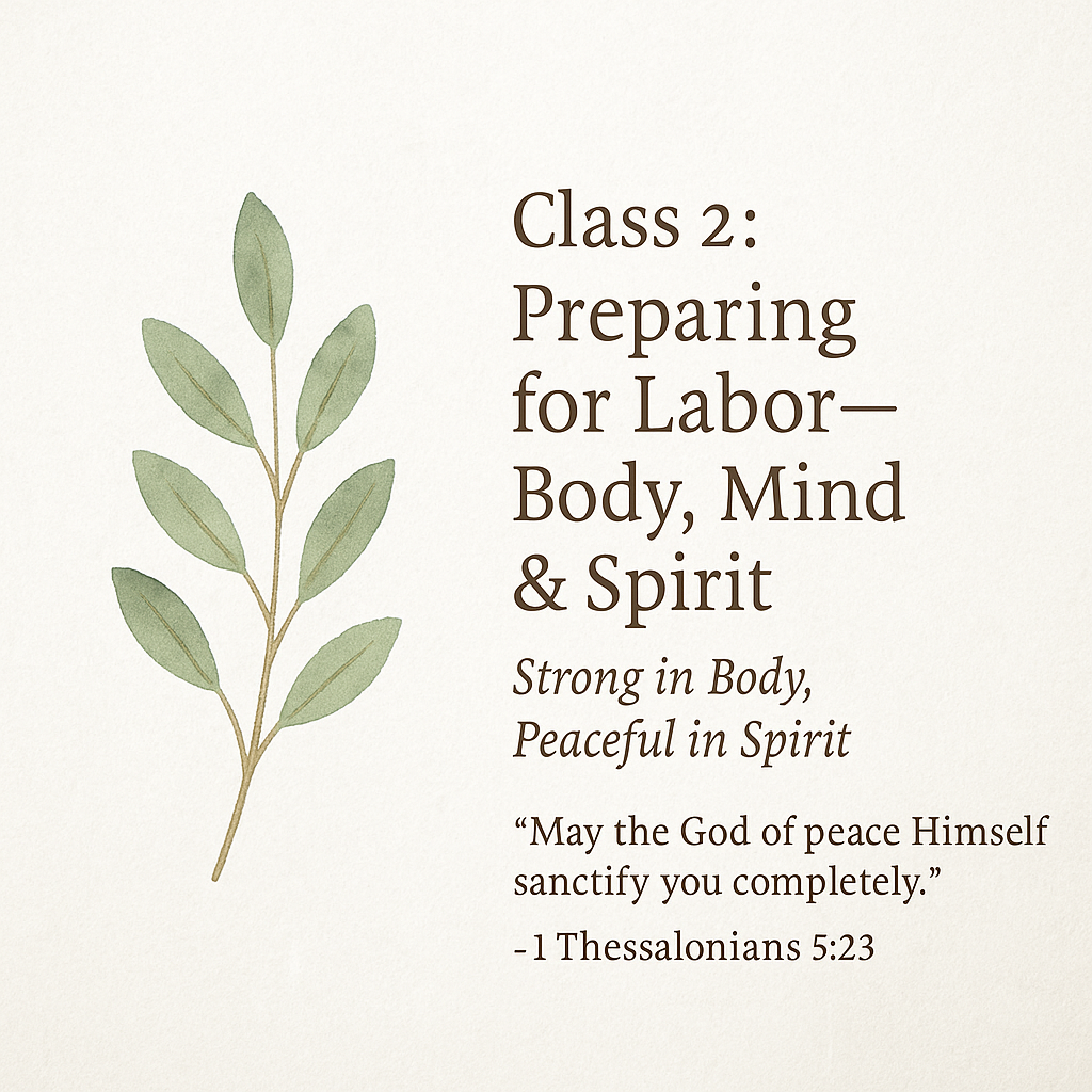Ad for Class 2 of 8-week Series reading Class 2: Preparing for Labor-Body, Mind, and Spirit: Strong in Body Peaceful in Spirit and bible verse from 1 Thessalonians 5:23